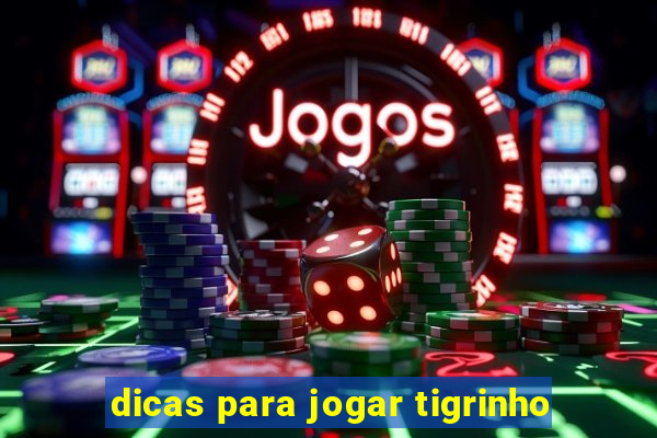 dicas para jogar tigrinho